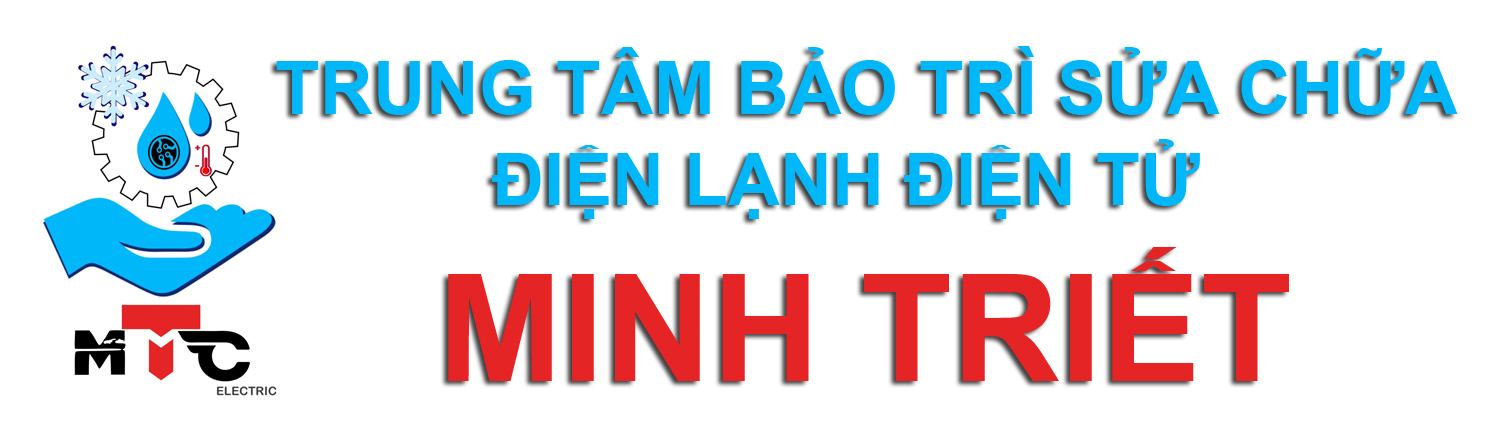 Trung tâm bảo trì sửa chữa điện lạnh - điện tử Minh Triết